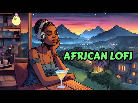 African Grooves - Lofi Afrobeats 🌍 | Chill Vibes from the Motherland