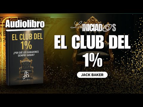 EL CLUB DEL 1% – ¿POR QUÉ LOS GANADORES SIEMPRE GANAN? - AUDIOLIBRO | JACK BAKER