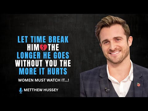 Let Time Break Him 💔 | The Longer He Goes Without You, The More It Hurts – Matthew Hussey Speech