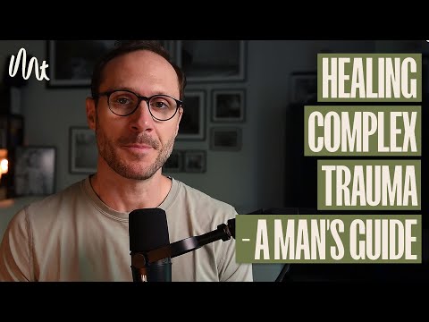 Healing Complex Trauma - A Man's Guide