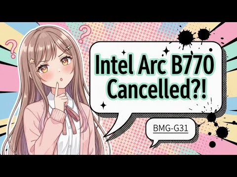 Intel Arc B770 (Big Battlemage - BMG-G31) Gaming GPU Cancelled?!