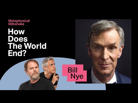Bill Nye: How Does The World End? | Metaphysical Milkshake with Rainn and Reza