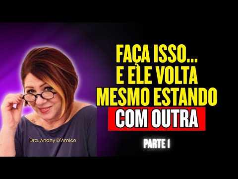 SE VOCÊ FIZER ISSO... ELE VOLTA MESMO QUE JÁ ESTEJA COM OUTRA | PARTE 1