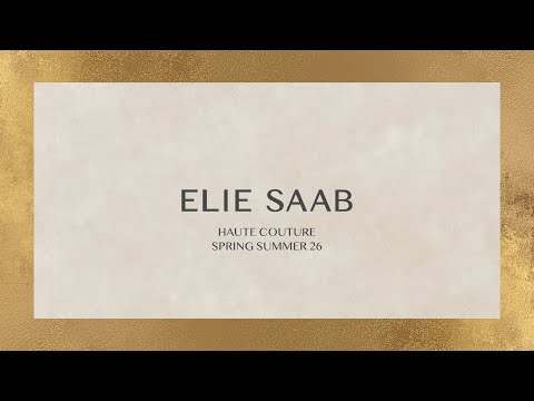 ELIE SAAB Haute Couture Spring Summer 2026