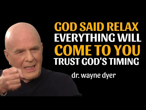 God Said Relax — Everything Will Come To You   Trust God's Timing | Wayne Dyer Teachings