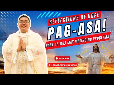 *REFLECTIONS OF HOPE* PAG-ASA PARA SA MGA MAY PROBLEMA II INSPIRING HOMILIES II FR. JOWEL GATUS