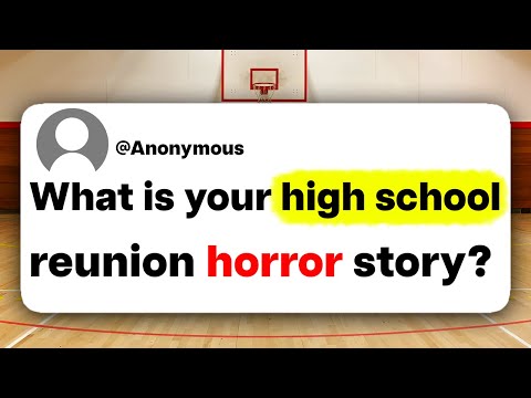 What is your high school reunion horror story?