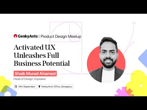 Activated UX Unleashes Business Potential | Shaik Murad Ahamed | Product Design Meetup | GeekyAnts