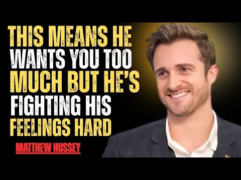 This Means He WANTS You Too Much… But He’s Fighting His Feelings Hard  Matthew Hussey