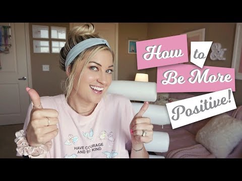 HOW TO BE MORE POSITIVE... EVEN ON THE BAD DAYS