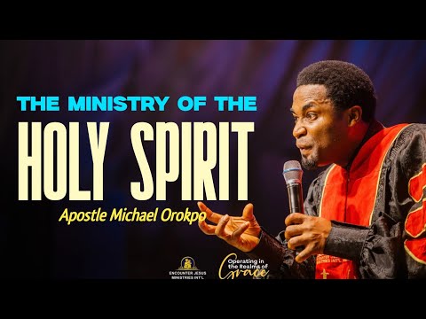 THE MINISTRY OF THE HOLY SPIRIT - Apostle Michael Orokpo 