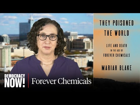 "They Poisoned the World": The Corporate Cover-Up & Fightback Against PFAS, "Forever Chemicals"
