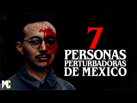 7 Personas más PERTURBADORAS en la historia de MÉXICO 🇲🇽 │ MundoCreepy