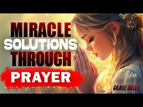 Miracle Solutions Through Prayer | God Solves Every Problem You Face Today | Morning Prayer