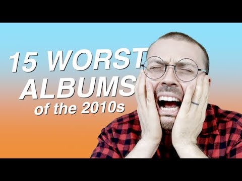 15 Worst Albums of the 2010s