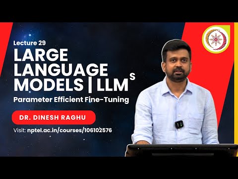 Lec 29 | Parameter Efficient Fine-Tuning (PEFT)