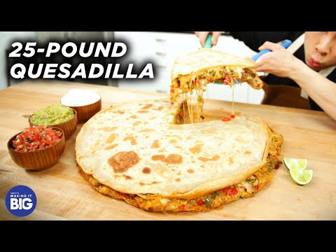 I Made A Giant 25-Pound Quesadilla