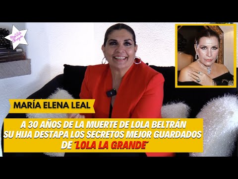 MARIA ELENA LEAL: "Mi madre LOLA BELTRÁN fue muy amorosa pero me imponía" / Con Matilde Obregón