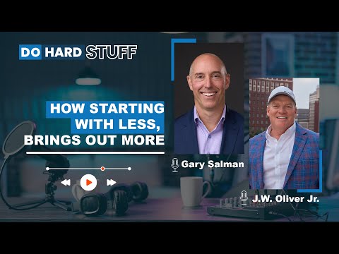 Starting with Less, Brings Out More in You with Gary Salman