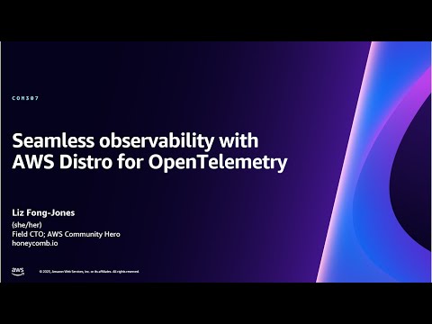 AWS re:Invent 2023 - Seamless observability with AWS Distro for OpenTelemetry (COM307)
