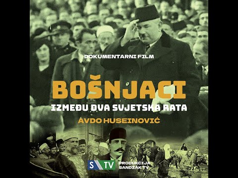 BOŠNJACI IZMEĐU DVA SVJETSKA RATA 1 dio (Dokumentarni film Avde Huseinovića)