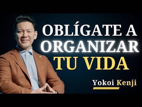 Oblígate a ORGANIZAR tu VIDA | Yokoi Kenji