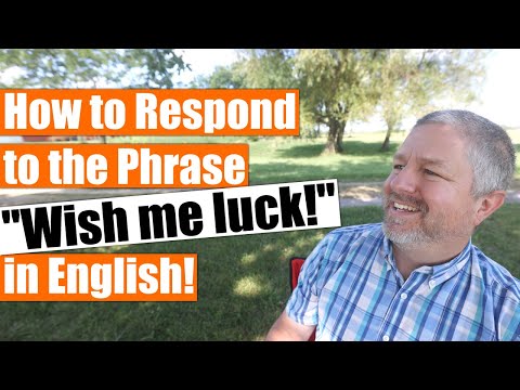 How to Respond to, "Wish me luck!" in English