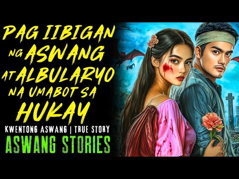 PAG IIBIGAN NG ASWANG AT ALBULARYO NA UMABOT SA HUKAY I Kwentong Aswang I True Story