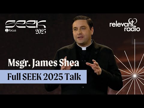 SEEK25 - Msgr. Shea Full Talk