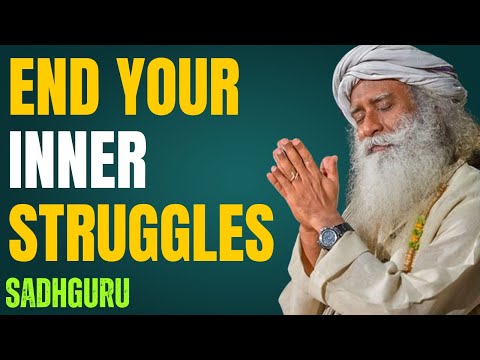 End Your Inner Struggles — Sadhguru Explains How
