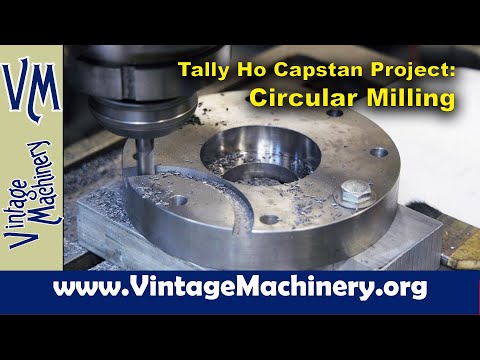 Tally Ho Capstan Project: Circular Milling on the K&T 2D Rotary Head Milling Machine
