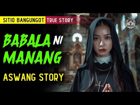 BABALA NI MANANG | ASWANG STORY | KWENTONG ASWANG TRUE STORY