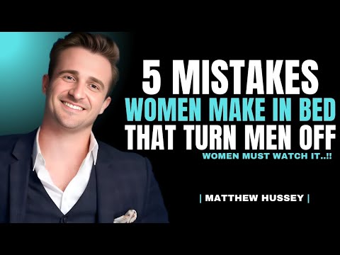 Top 5 Mistakes Women Make in Bed That Turn Men Off | Matthew Hussey Dating Advice