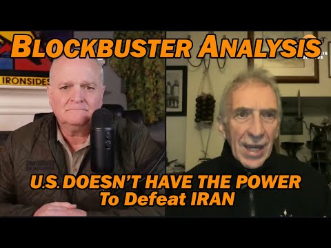 BLOCKBUSTER ANALYSIS: U.S. Doesn't Have the Power to Defeat Iran /Steve Jermy & Lt Col Daniel Davis