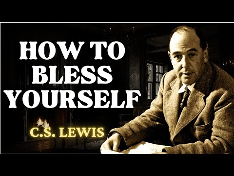 Speak Blessings Upon Yourself, CHANGE YOUR LIFE! | C.S Lewis 2024