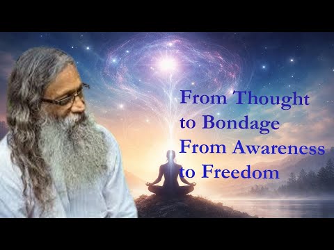 From Thought to Bondage, From Awareness to Freedom