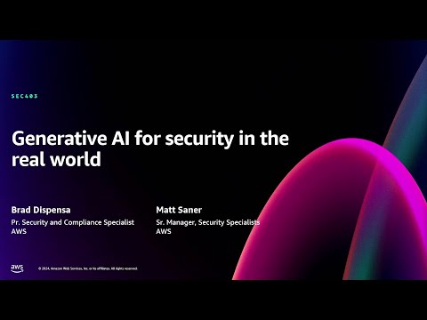 AWS re:Invent 2024 - Generative AI for security in the real world (SEC403)