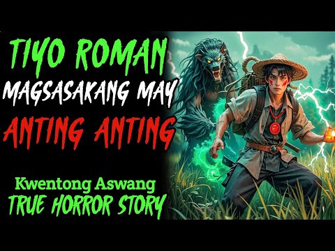 TIYO ROMAN ANG MAGSASAKANG MAY ANTING ANTING l Kwentong Aswang l True Horror Story