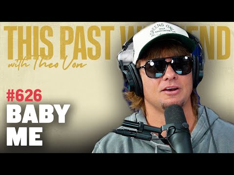 Baby Me | This Past Weekend w/ Theo Von #626