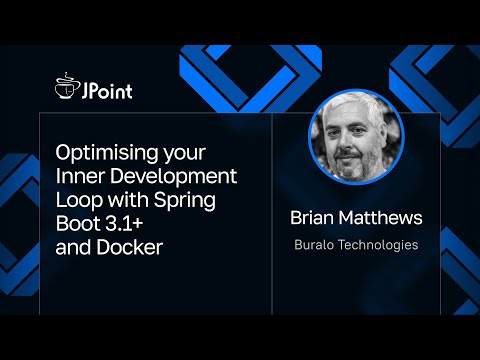 Brian Matthews — Optimising your Inner Development Loop with Spring Boot 3.1+ and Docker