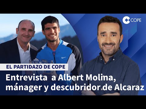 Albert Molina, descubridor y mánager de Alcaraz: "Con 11 años ya sabía de él" | El Partidazo de COPE