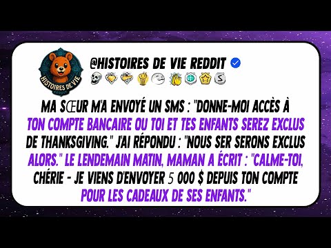 Ma soeur a exigé: "Donne-moi accès à ton compte bancaire ou nous et tes enfants sommes exclus de...