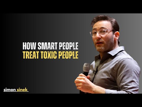 HOW SMART PEOPLE TREAT TOXIC PEOPLE|simon sinek|