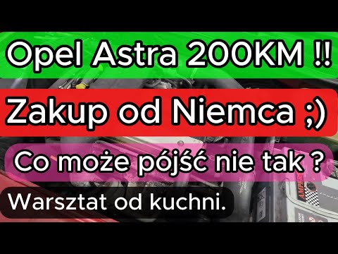 Opel astra 200KM ! od Niemca, świeży zakup. Co może pójść źle ? Warsztat od kuchni.