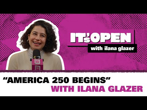 “America 250 Begins” | It’s Open with Ilana Glazer