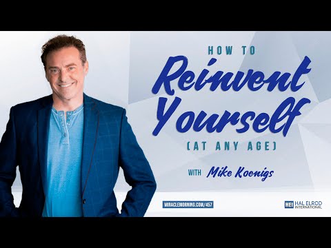 How to Reinvent Yourself (At Any Age) with Mike Koenigs