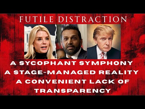 Futile distraction: Patel and Bondi pander to Trump