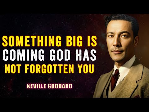 Something Big Is Coming — God Has Not Forgotten You” | NEVILLE GODDARD