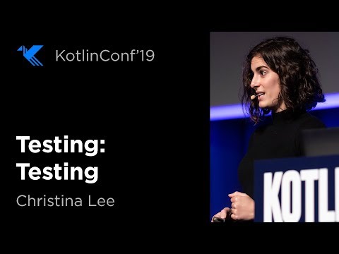 KotlinConf 2019: Testing: Testing by Christina Lee