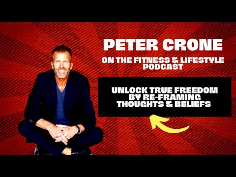 Peter Crone - Unlocking FREEDOM through RE-FRAMING your thoughts and beliefs